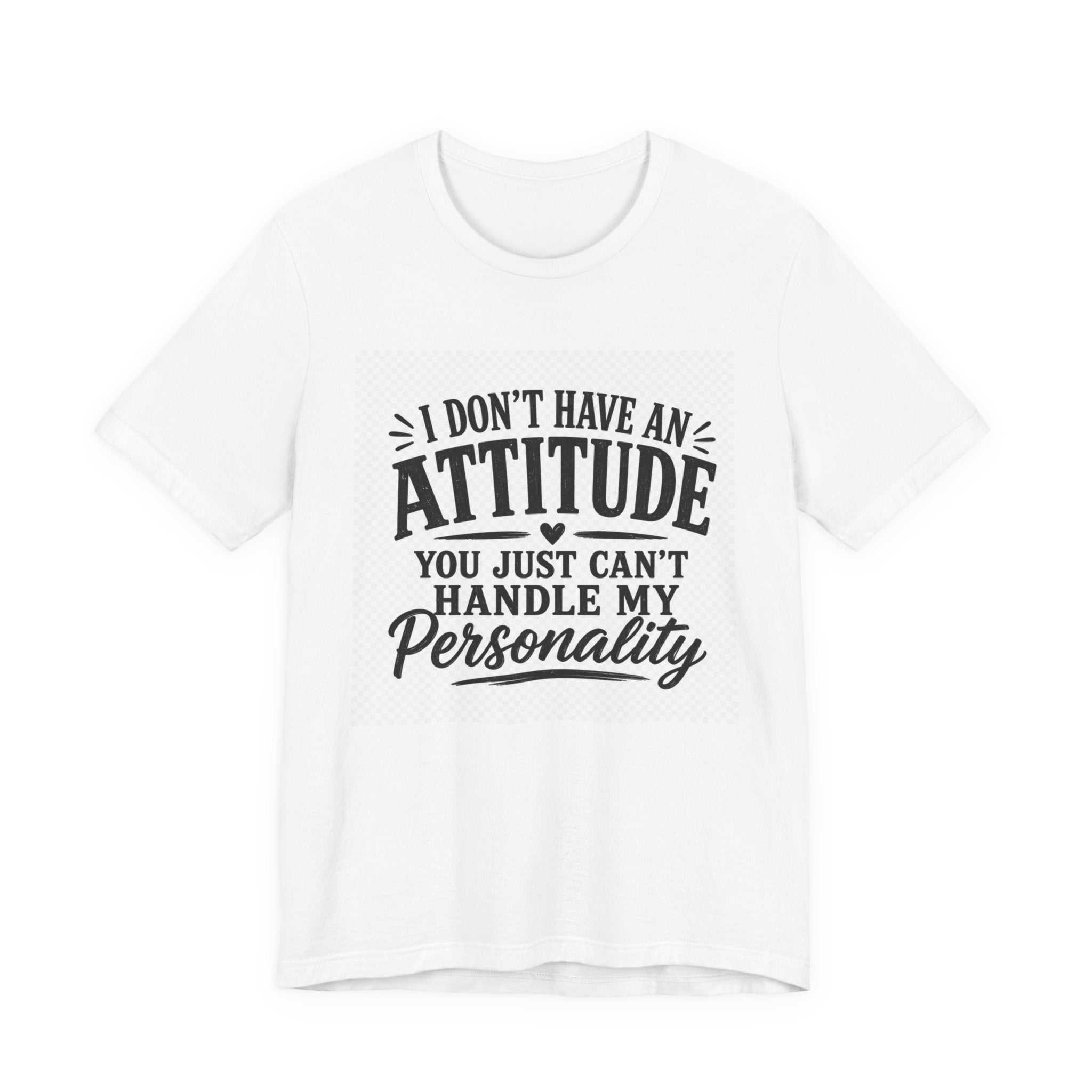 I Don't Have An Attitude You Can't Handle My Personality T-Shirt