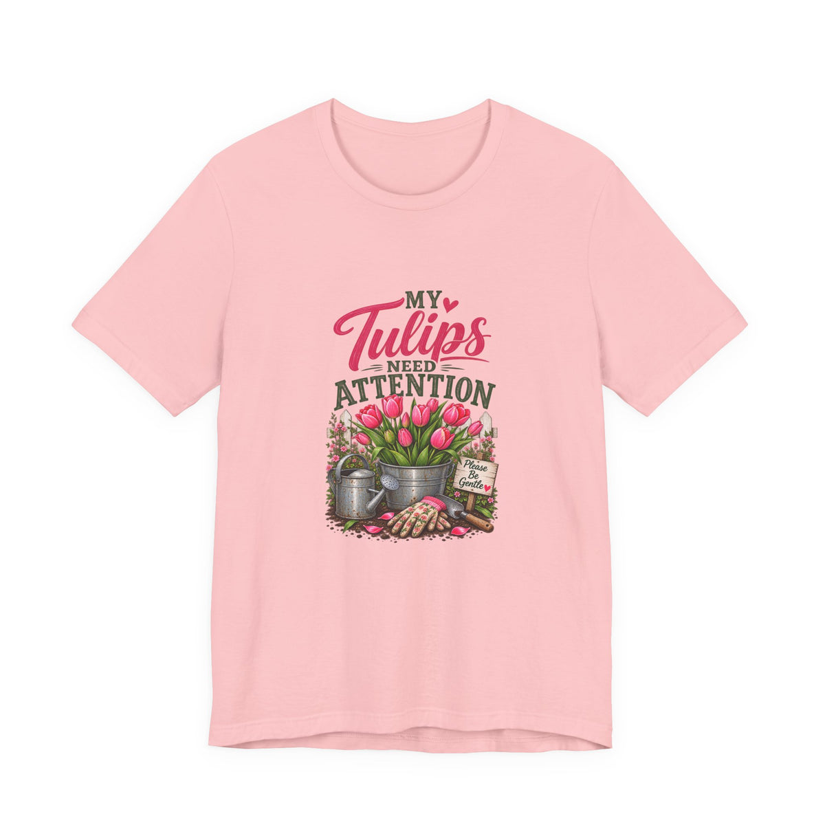 My Tulips Need Attention T-Shirt — Gardening Floral Tee for Garden Lovers