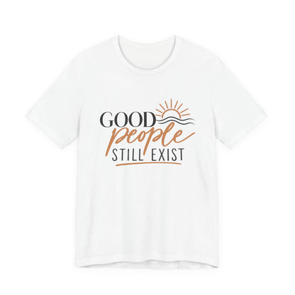 Good People Still Exist T-Shirt — Positive Message Tee with Sunrise Graphic