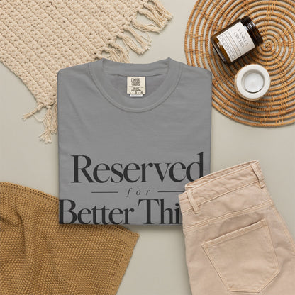 T-Shirt — "Reserved for Better Things" Minimalist Typography Tee