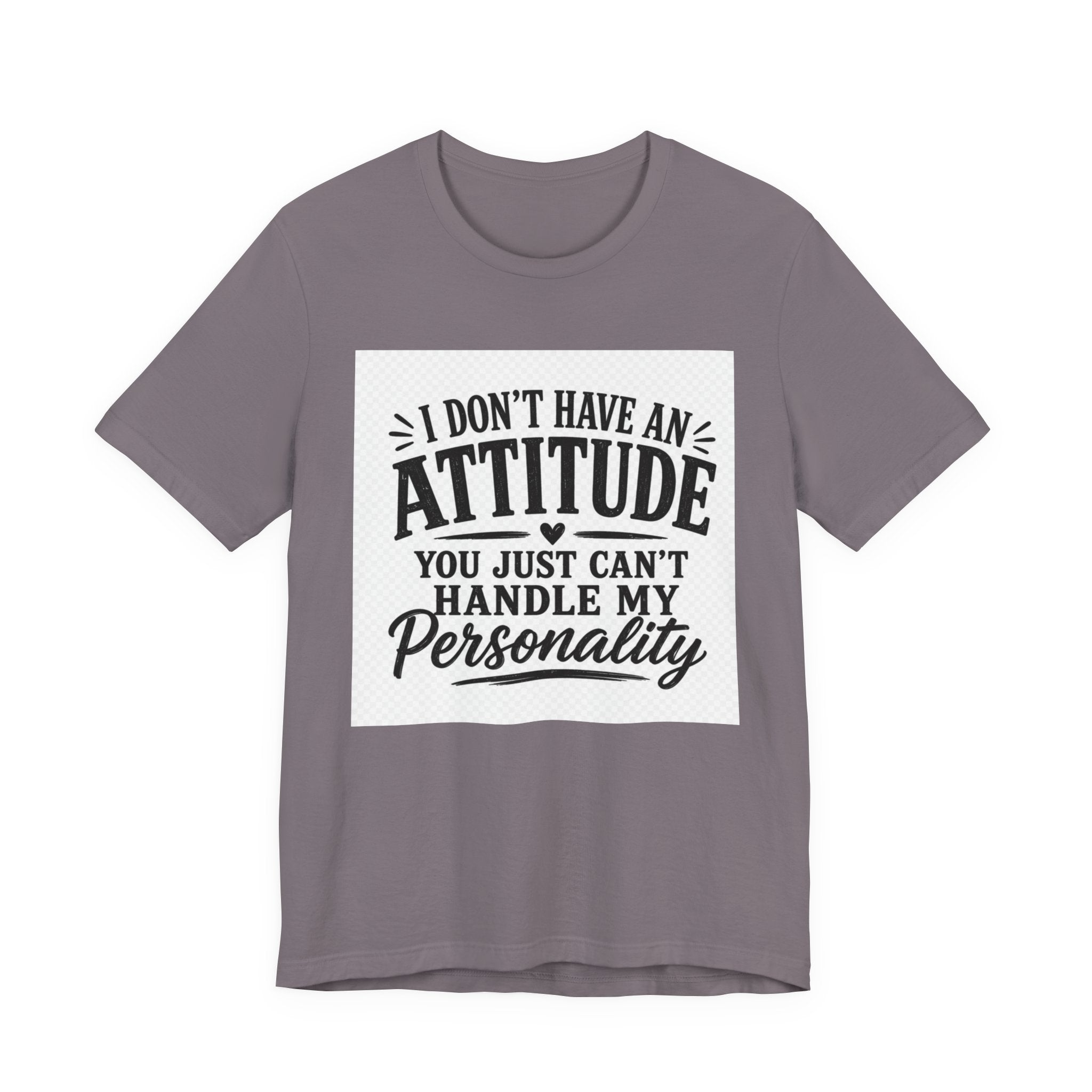 I Don't Have An Attitude You Can't Handle My Personality T-Shirt