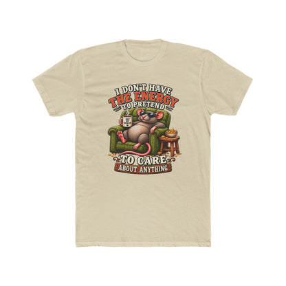Funny Rat Tee — "I Don't Have The Energy To Pretend To Care About Anything" Cotton T-Shirt
