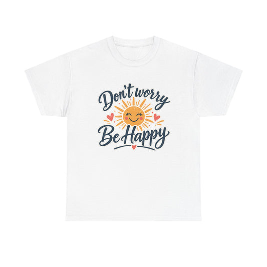 Don't Worry Be Happy T-Shirt — Smiling Sun Positive Vibes Tee