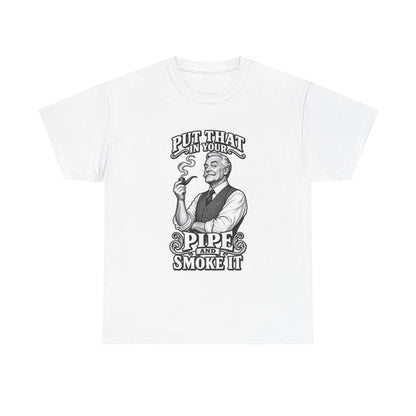 Pipe Smoking Tee — "Put That in Your Pipe and Smoke It" Vintage Graphic T‑Shirt