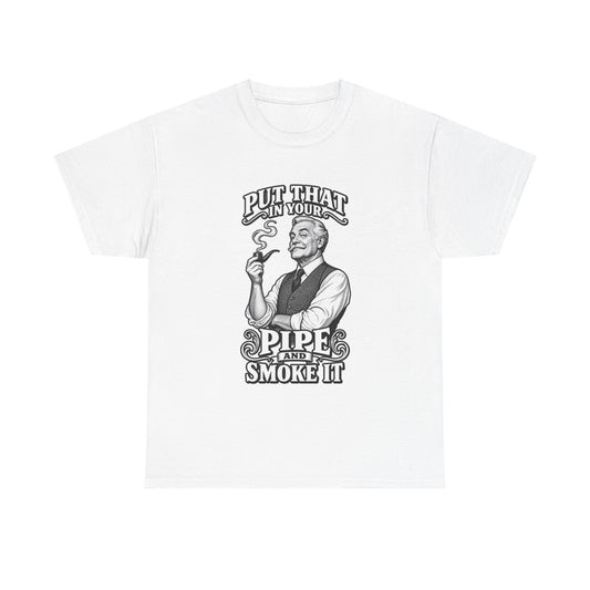 Pipe Smoking Tee — "Put That in Your Pipe and Smoke It" Vintage Graphic T‑Shirt