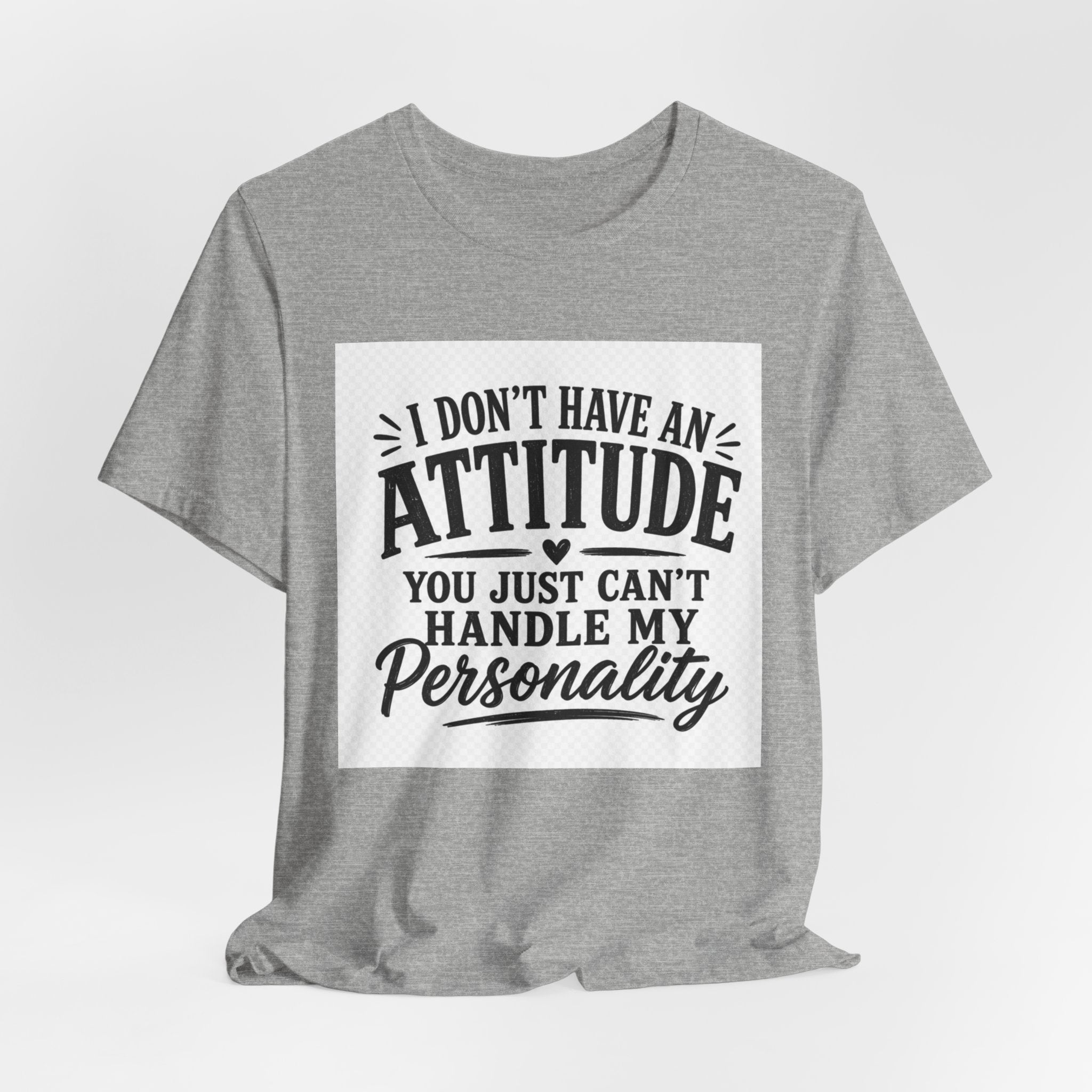 I Don't Have An Attitude You Can't Handle My Personality T-Shirt