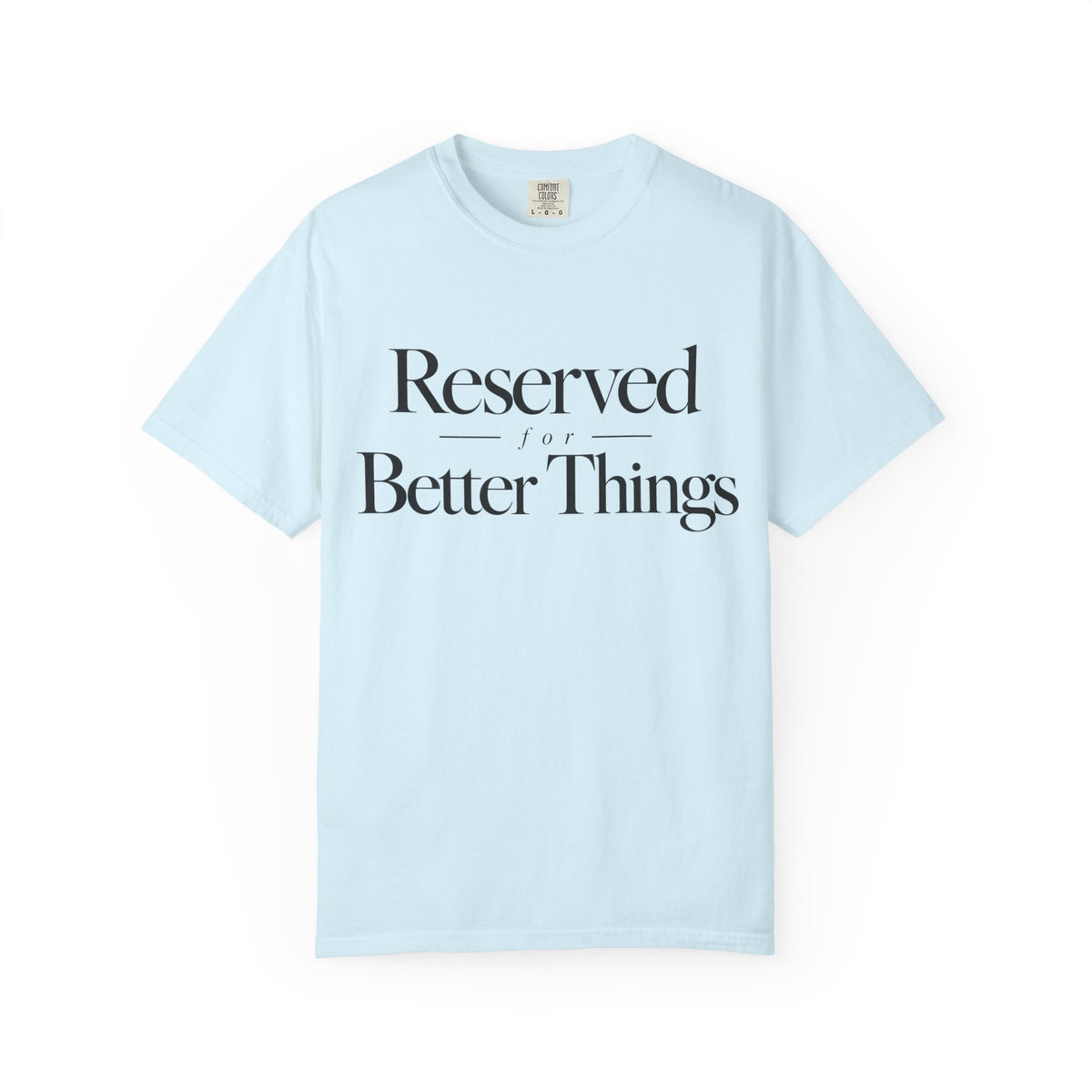 T-Shirt — "Reserved for Better Things" Minimalist Typography Tee