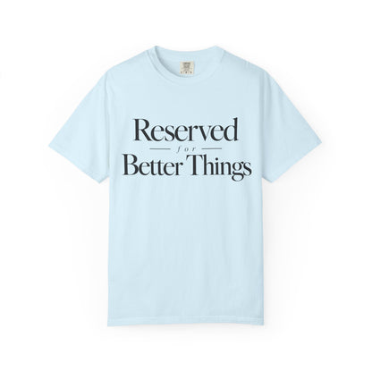 T-Shirt — "Reserved for Better Things" Minimalist Typography Tee