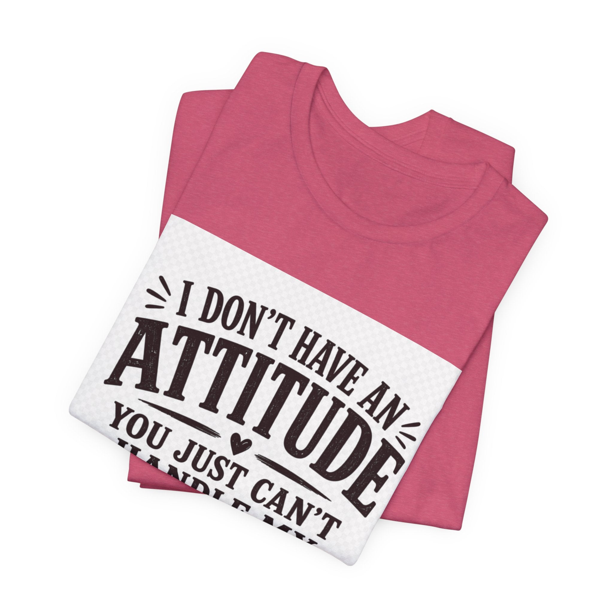 I Don't Have An Attitude You Can't Handle My Personality T-Shirt