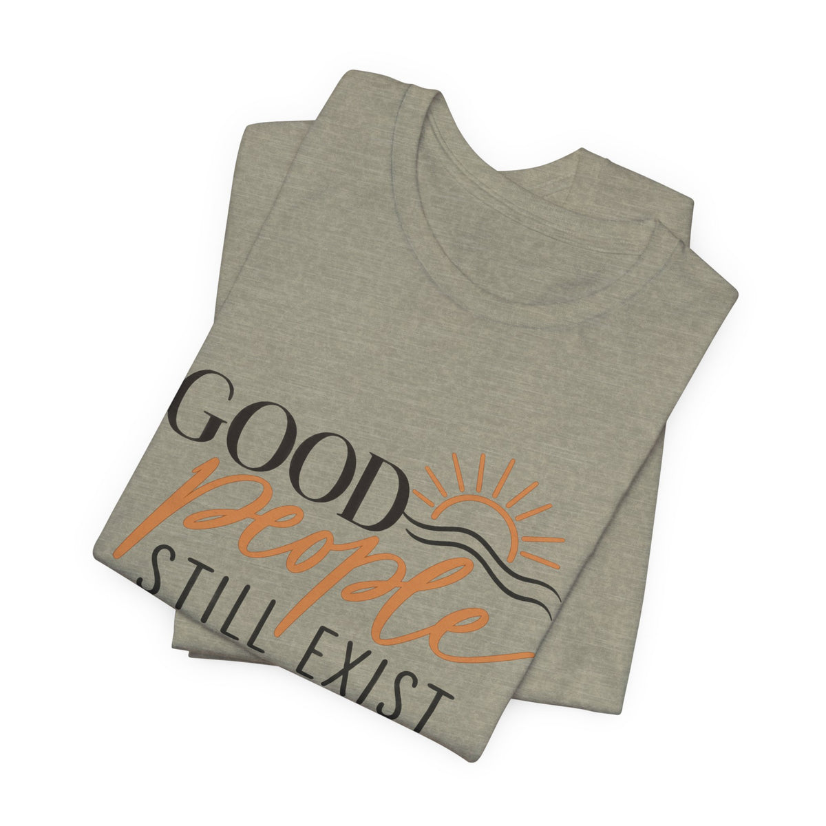 Good People Still Exist T-Shirt — Positive Message Tee with Sunrise Graphic