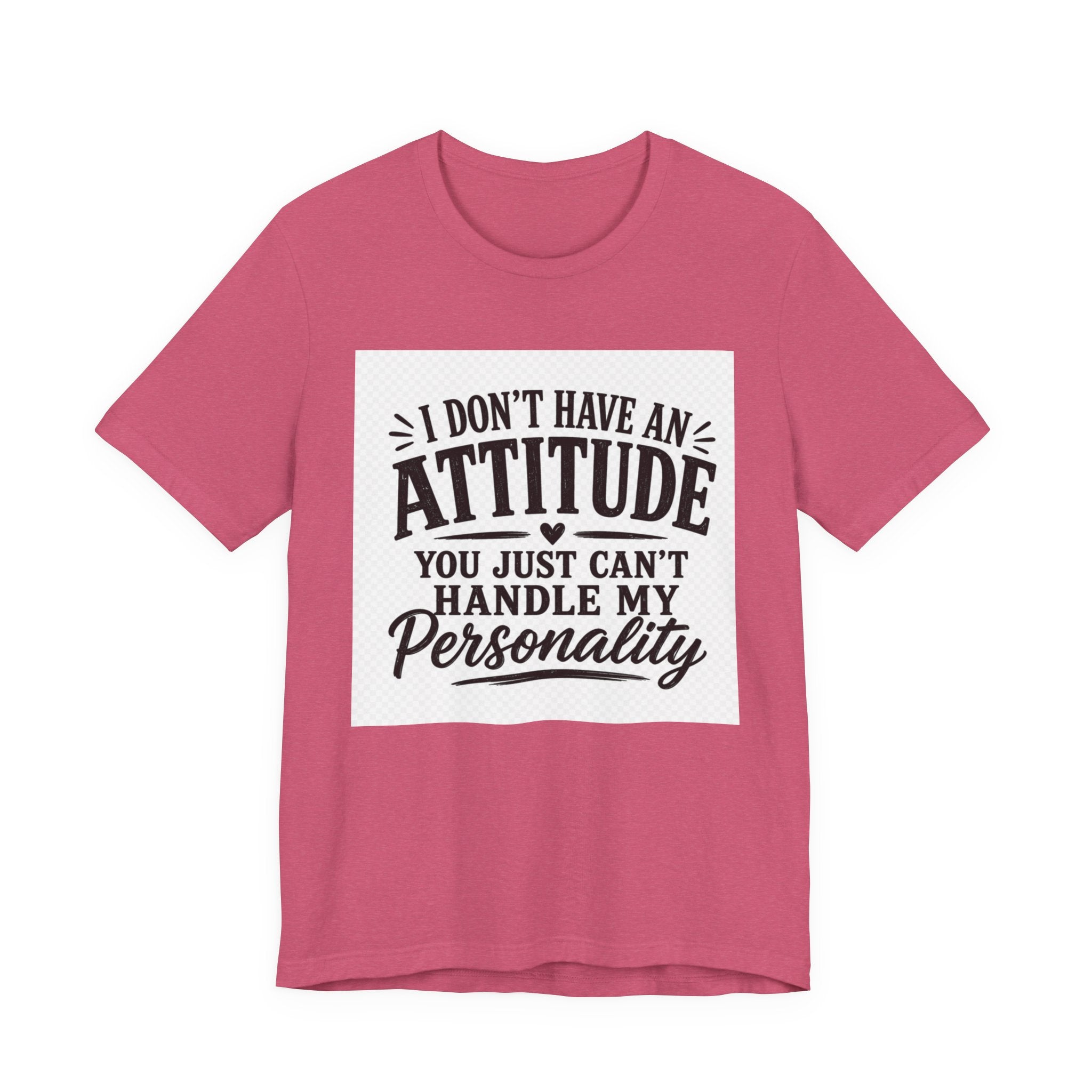 I Don't Have An Attitude You Can't Handle My Personality T-Shirt