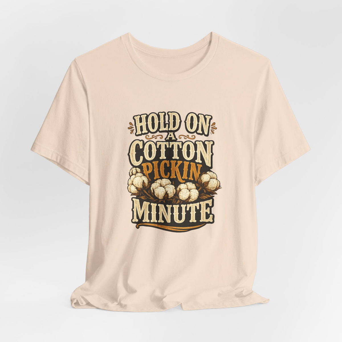 Hold On A Cotton Pickin' Minute T-Shirt — Vintage Farm Humor Tee