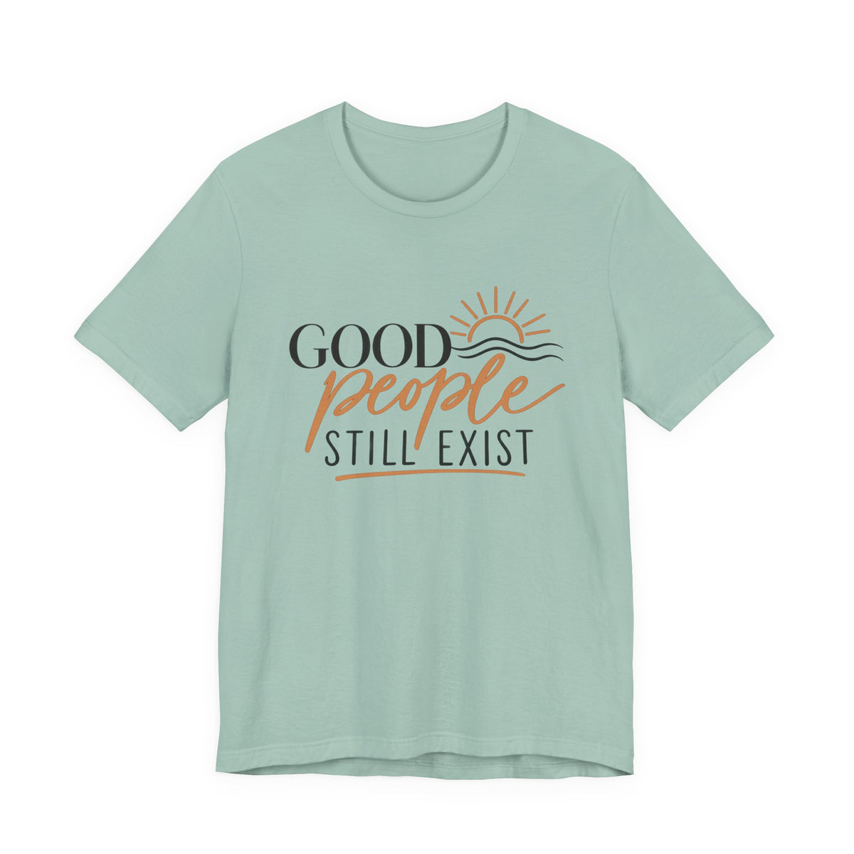 Good People Still Exist T-Shirt — Positive Message Tee with Sunrise Graphic