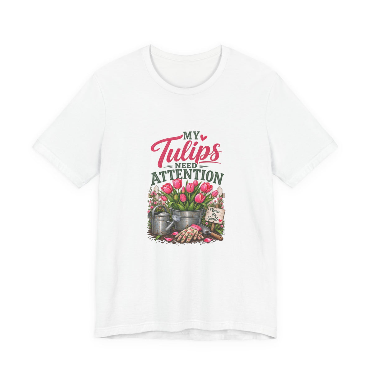 My Tulips Need Attention T-Shirt — Gardening Floral Tee for Garden Lovers