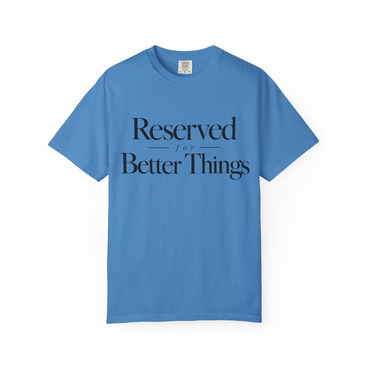 T-Shirt — "Reserved for Better Things" Minimalist Typography Tee