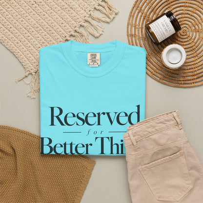 T-Shirt — "Reserved for Better Things" Minimalist Typography Tee
