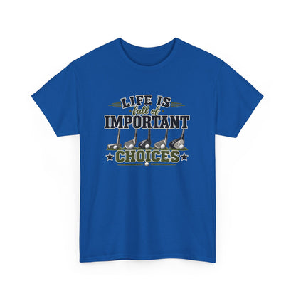 Life Is Full of Important Choices Graphic Tee — Golf