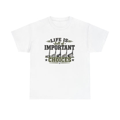 Life Is Full of Important Choices Graphic Tee — Golf
