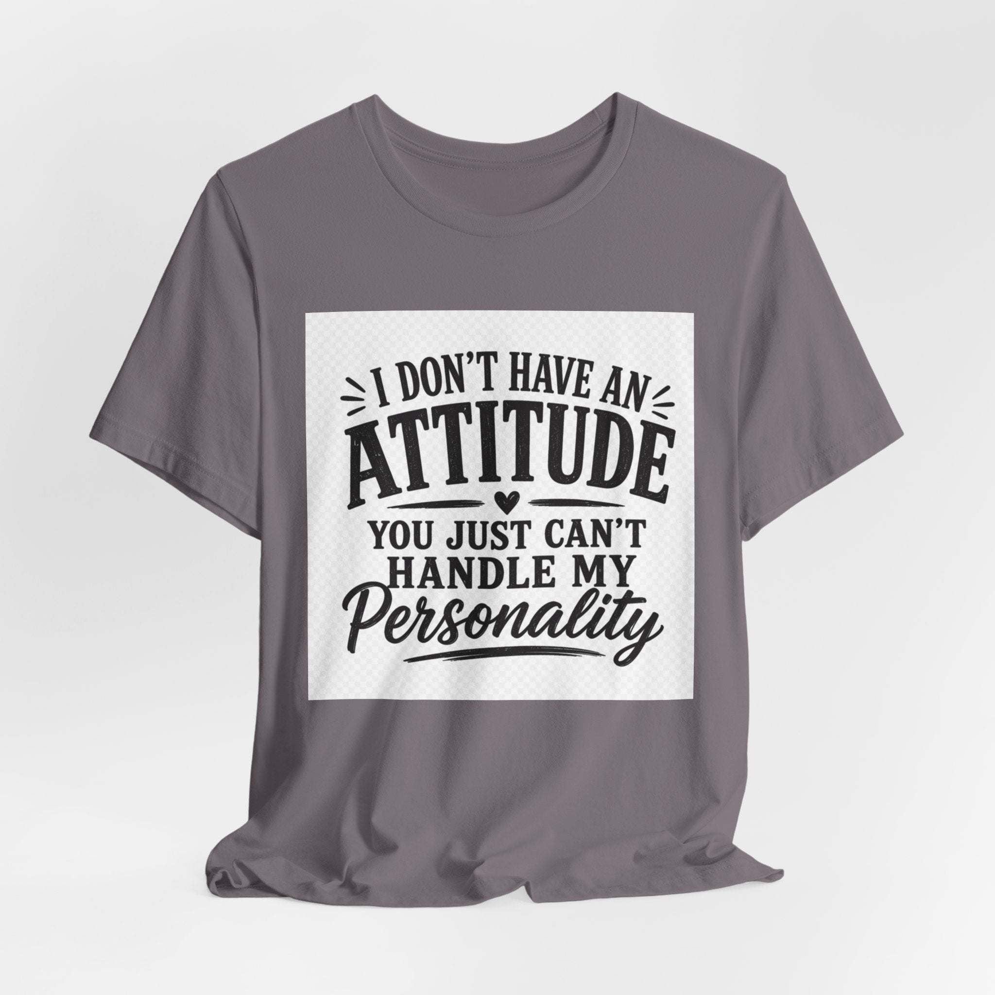 I Don't Have An Attitude You Can't Handle My Personality T-Shirt