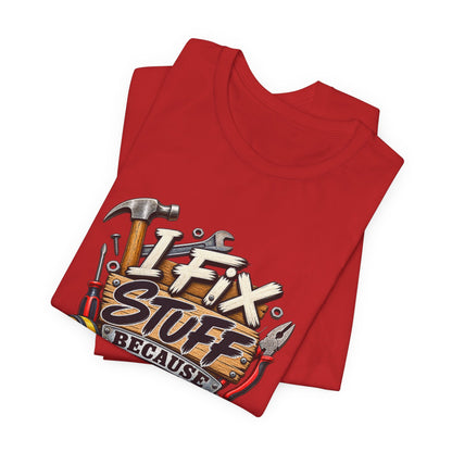 I Fix Stuff T-Shirt – Funny Mechanic/Handyman Tee ("I Fix Stuff Because That's What I Do")