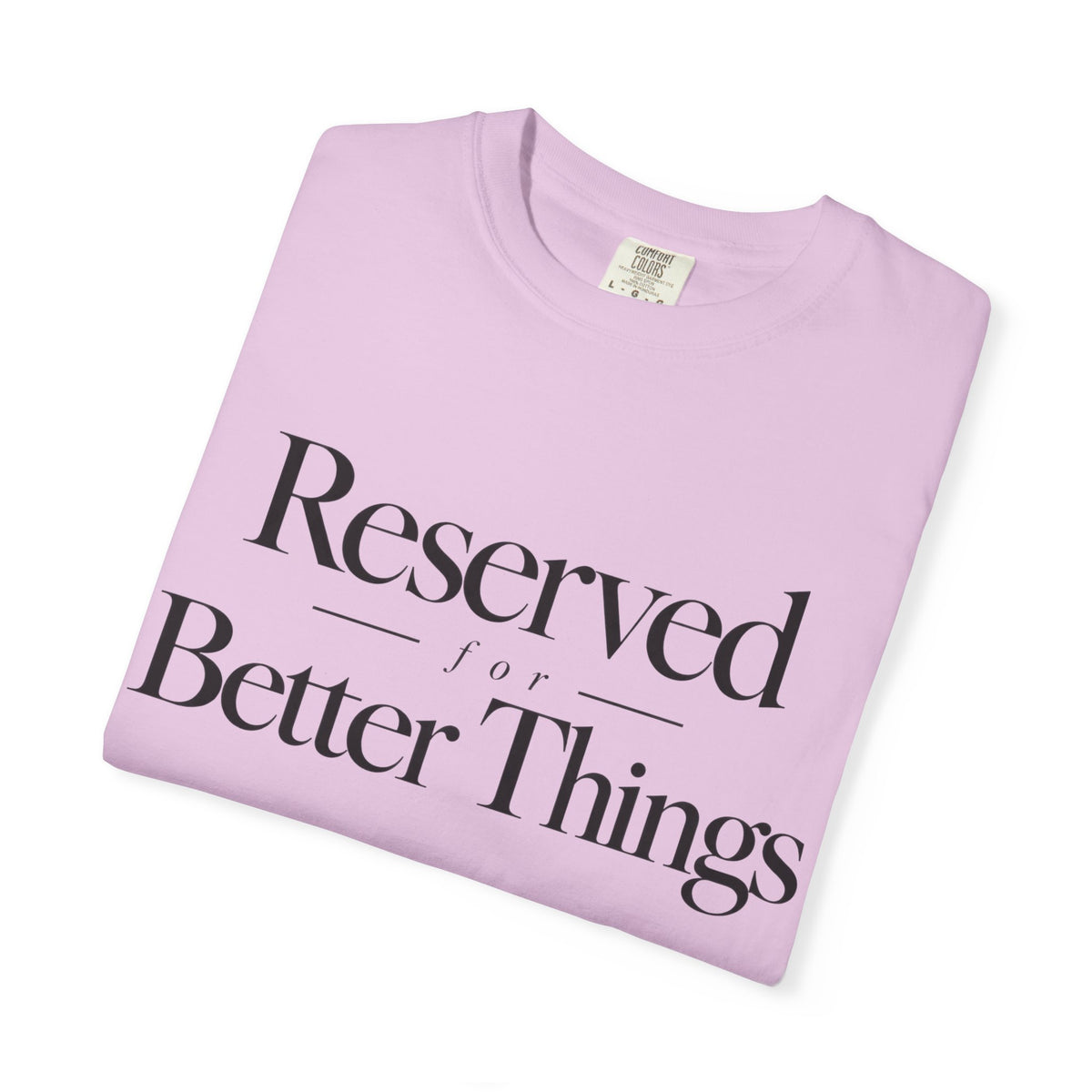 T-Shirt — "Reserved for Better Things" Minimalist Typography Tee