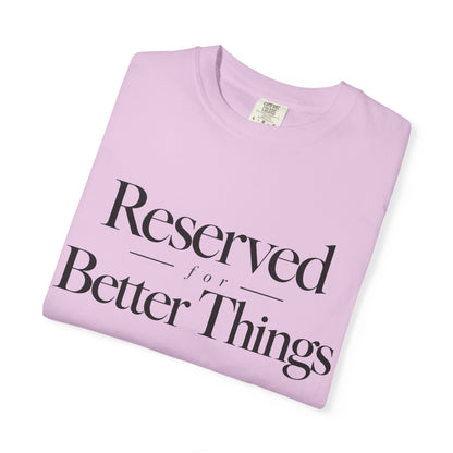 T-Shirt — "Reserved for Better Things" Minimalist Typography Tee